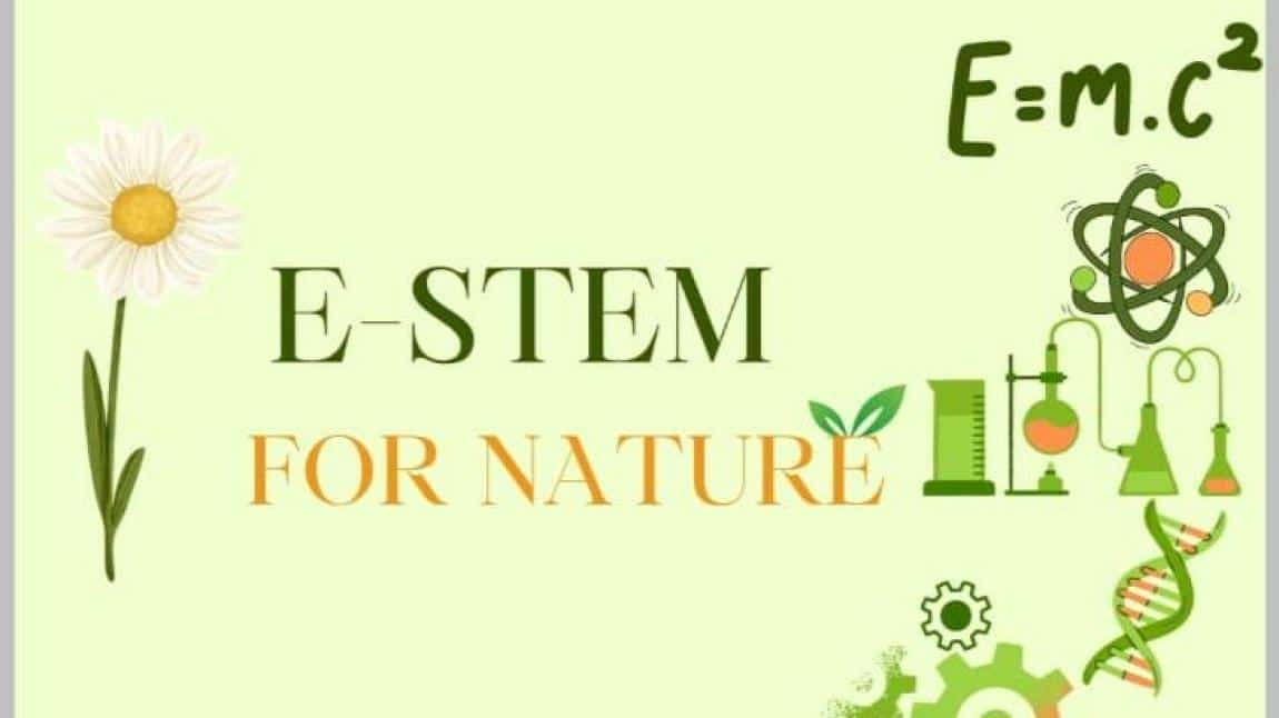 E-STEM FOR NATURE(DOĞA İÇİN GİRİŞİMCİ STEM)